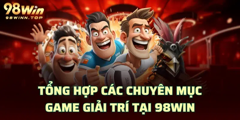 Tổng hợp các chuyên mục game giải trí tại 98WIN